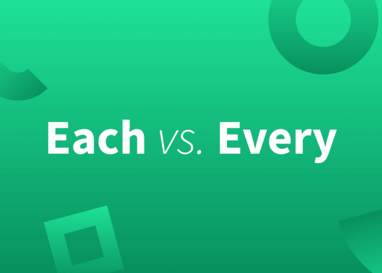 Each vs Every – Usage & Difference